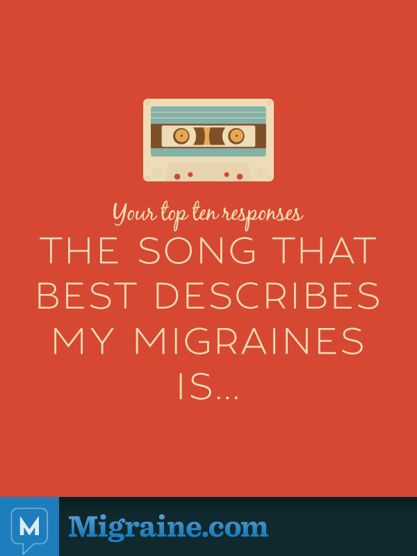 The songs that best describe migraine