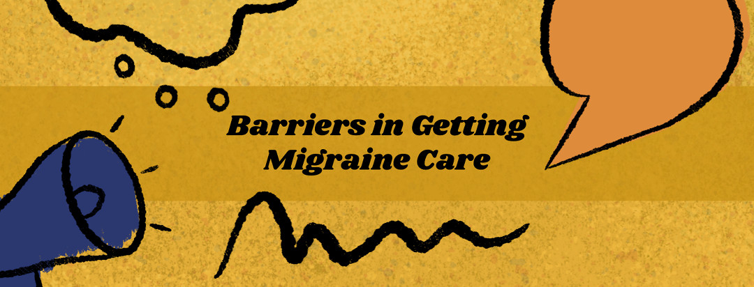 Getting the Migraine Care We Need: The Barriers We Face image