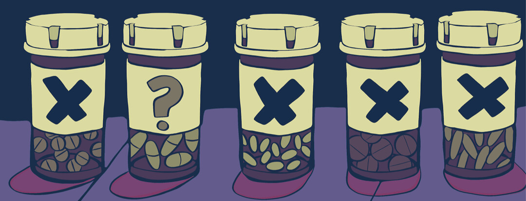 Medications with x's on their labels, and one with a question mark on it