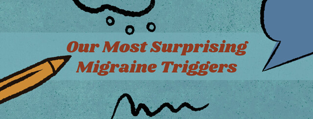 Our Most Surprising Migraine Triggers image