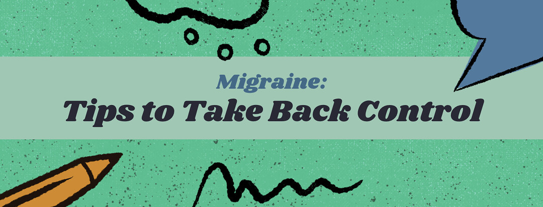 Living With Migraine: Tips to Take Back Our Power image