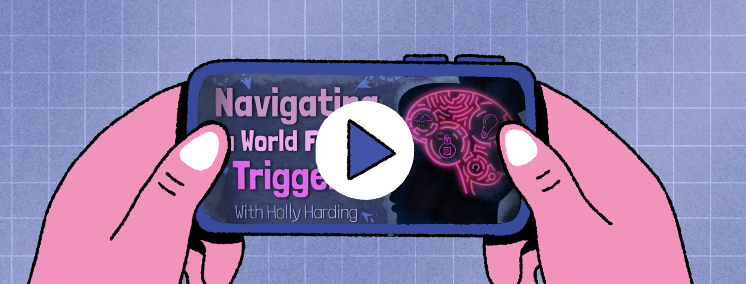 Pink hands holding a cell phone with video thumbnail reading Navigating a World Full of Triggers
