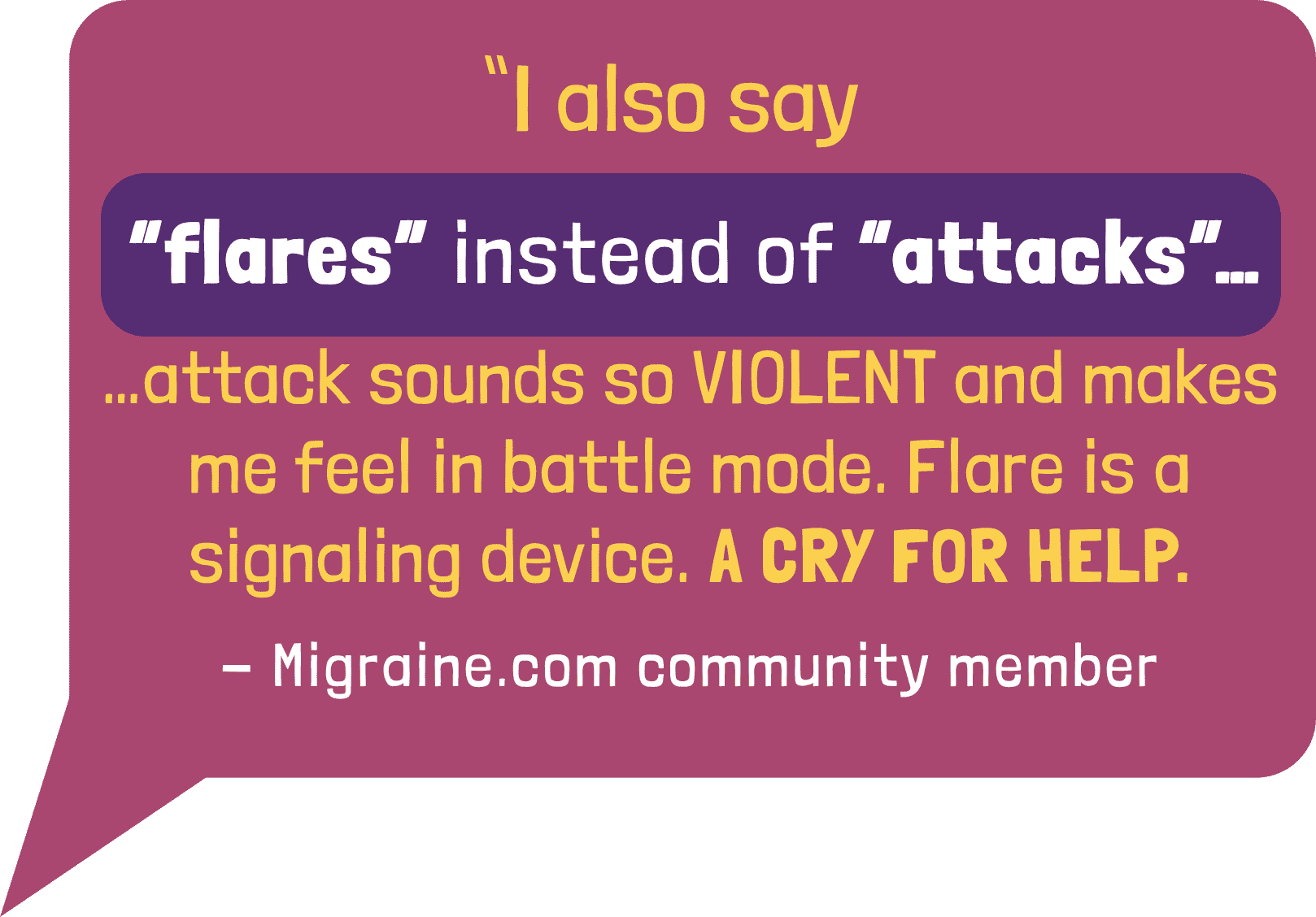 I also say flares instead of attacks. Attacks sounds so violent and makes me feel in battle mode. Flare is a signaling device. A cry for help.